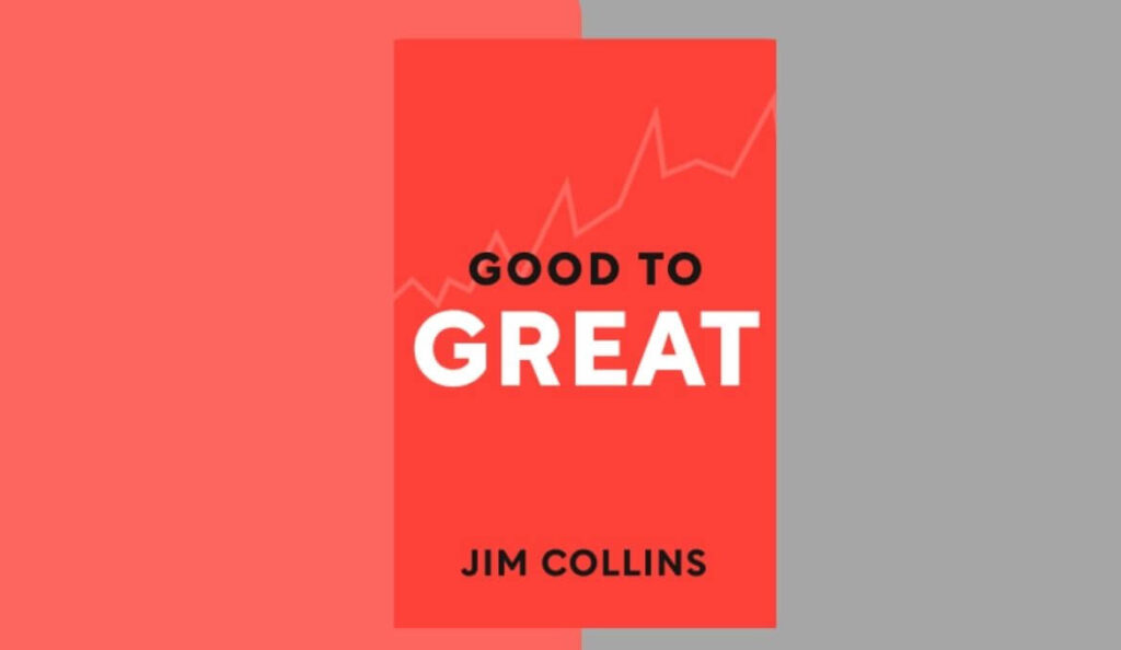 Good to Great Summary: Key Concepts, Examples and Strategies | Jim Collins